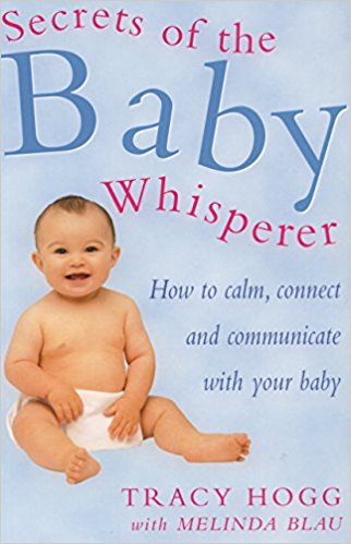 Secrets Of The Baby Whisperer: How to Calm, Connect and Communicate with your Baby