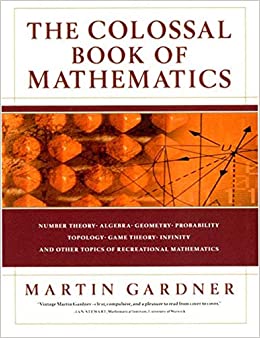 The Colossal Book of Mathematics: Classic Puzzles, Paradoxes, and Problems