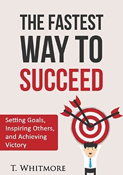 Successful People: The Fastest Way to Succeed (Setting Goals, Inspiring Others, and Achieving Victory)