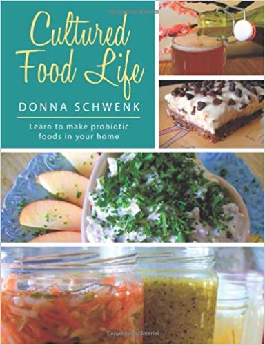 Cultured Food Life: Learn to Make Probiotic Foods in Your Home