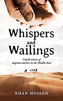 Whispers and Wailings: Untold Stories Of Migrant Workers In The Middle East