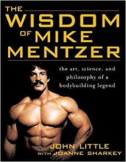 The Wisdom of Mike Mentzer: The Art, Science and Philosophy of a Bodybuilding Legend