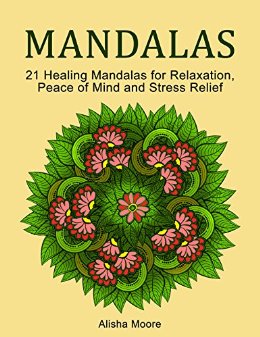 Mandalas: 21 Healing Mandalas for Relaxation, Peace of Mind and Stress Relief (Stress Free, Creativity, Meditation, Drawing for Beginners)