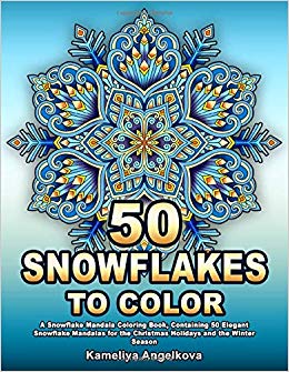 50 SNOWFLAKES TO COLOR: A Snowflake Mandala Coloring Book, Containing 50 Elegant Snowflake Mandalas for the Christmas Holidays and the Winter Season