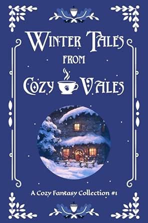 Winter Tales from Cozy Vales: A Cozy Fantasy Collection #1 (Cozy Vales Collection)