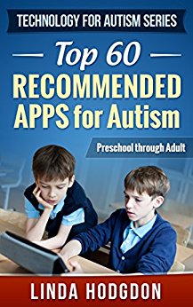 Top 60 Recommended Apps for Autism: Preschool through Adult (Technology for Autism Series Book 1)